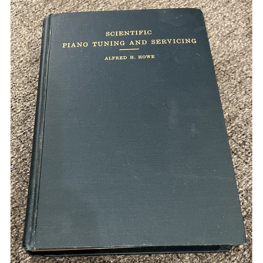 Scientific Piano Tuning & Servicing Textbook H Howe Copyright 1941 1947 1956